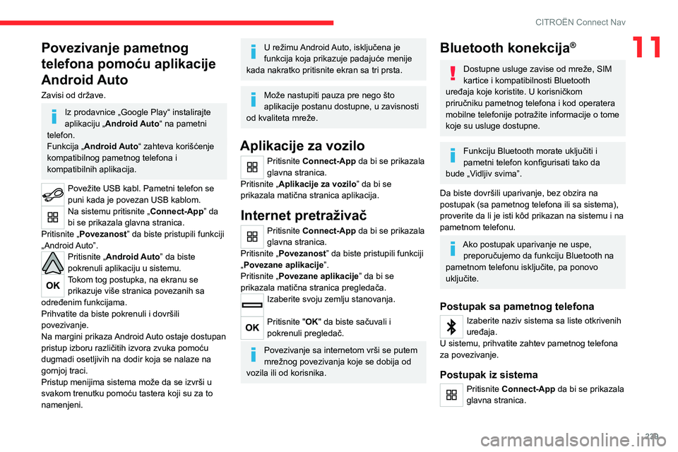 CITROEN C5 AIRCROSS 2022  Priručnik (in Serbian) 239
CITROËN Connect Nav
11Povezivanje pametnog 
telefona pomoću aplikacije 
Android Auto
Zavisi od države.
Iz prodavnice „Google Play“ instalirajte 
aplikaciju „Android Auto“ na pametni 
te