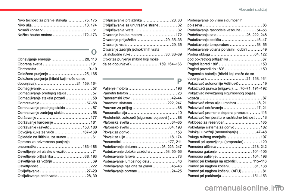 CITROEN C5 AIRCROSS 2022  Priručnik (in Serbian) 255
Abecedni sadržaj
Nivo tečnosti za pranje stakala      75, 175
Nivo ulja     
18, 174
Nosači konzervi
    
61
Nožica haube motora
    
172–173
O
Obnavljanje energije     20, 113
Oborena svetl