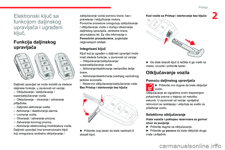CITROEN C5 AIRCROSS 2022 Priručnik (in Serbian) 27
Pristup
2Elektronski ključ sa
funkcijom daljinskog
upravljača i ugrađeni
ključ,
Funkcija daljinskog
upravljača
Daljinski upravljač se može koristiti za sledeće
daljinske funkcije, CITROEN C5 AIRCROSS 2022 Priručnik (in Serbian) 27
Pristup
2Elektronski ključ sa
funkcijom daljinskog
upravljača i ugrađeni
ključ,
Funkcija daljinskog
upravljača
Daljinski upravljač se može koristiti za sledeće
daljinske funkcije,