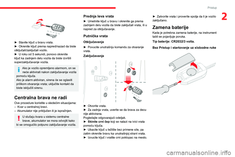 CITROEN C5 AIRCROSS 2022 Priručnik (in Serbian) 33
Pristup
2
► Stavite ključ u bravu vrata.
► Okrenite ključ prema napred/nazad da biste
otključali/zaključali vozilo.
►
U roku od 5 sekundi, ponovo okrenite
ključ ka zadnjem delu v CITROEN C5 AIRCROSS 2022 Priručnik (in Serbian) 33
Pristup
2
► Stavite ključ u bravu vrata.
► Okrenite ključ prema napred/nazad da biste
otključali/zaključali vozilo.
►
U roku od 5 sekundi, ponovo okrenite
ključ ka zadnjem delu v