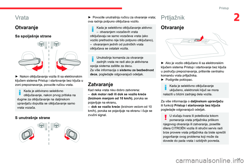 CITROEN C5 AIRCROSS 2022 Priručnik (in Serbian) 35
Pristup
2Vrata
Otvaranje
Sa spoljašnje strane
► Nakon otključavanja vozila ili sa elektronskim
ključem sistema Pristup i startovanje bez ključa u
zoni prepoznavanja, povucite ručicu vra CITROEN C5 AIRCROSS 2022 Priručnik (in Serbian) 35
Pristup
2Vrata
Otvaranje
Sa spoljašnje strane
► Nakon otključavanja vozila ili sa elektronskim
ključem sistema Pristup i startovanje bez ključa u
zoni prepoznavanja, povucite ručicu vra