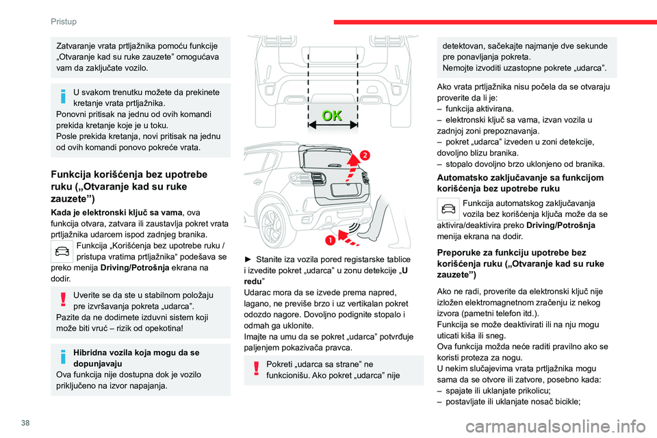 CITROEN C5 AIRCROSS 2022 Priručnik (in Serbian) 38
Pristup
– utovarujete ili istovarujete bicikle na / sa
nosača bicikli;
– odlažete ili podižete nešto iza vozila;
– ako neka životinja priđe zadnjem braniku;
– perete vozilo;
– CITROEN C5 AIRCROSS 2022 Priručnik (in Serbian) 38
Pristup
– utovarujete ili istovarujete bicikle na / sa
nosača bicikli;
– odlažete ili podižete nešto iza vozila;
– ako neka životinja priđe zadnjem braniku;
– perete vozilo;
–