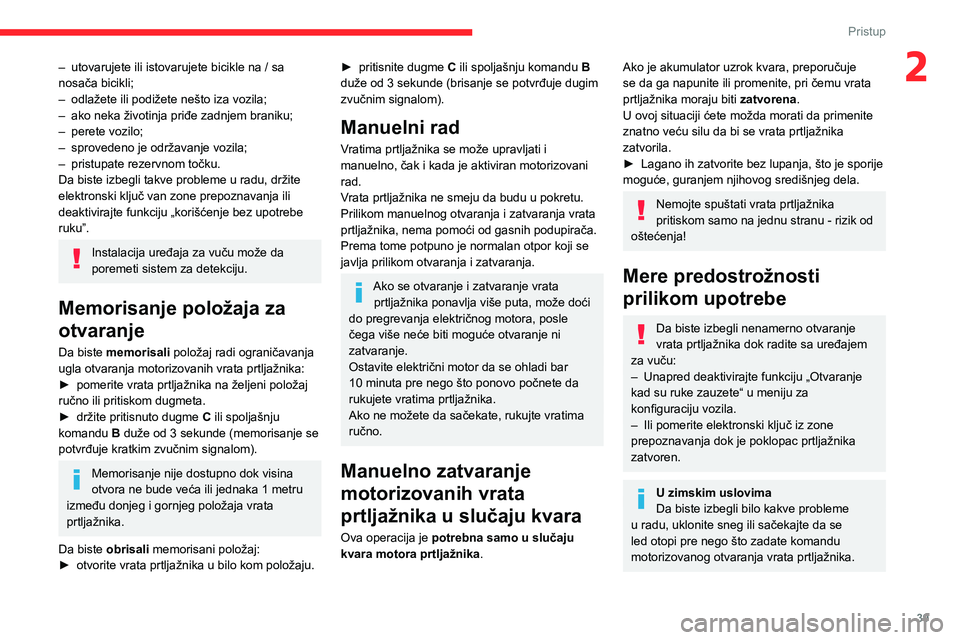 CITROEN C5 AIRCROSS 2022 Priručnik (in Serbian) 39
Pristup
2– utovarujete ili istovarujete bicikle na / sa
nosača bicikli;
–
odlažete ili podižete nešto iza vozila;
–
ako neka životinja priđe zadnjem braniku;
–
perete vozilo; CITROEN C5 AIRCROSS 2022 Priručnik (in Serbian) 39
Pristup
2– utovarujete ili istovarujete bicikle na / sa
nosača bicikli;
–
odlažete ili podižete nešto iza vozila;
–
ako neka životinja priđe zadnjem braniku;
–
perete vozilo;