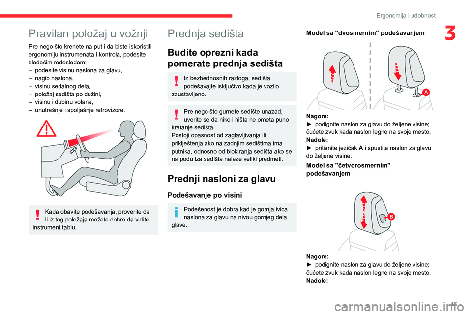 CITROEN C5 AIRCROSS 2022 Priručnik (in Serbian) 45
Ergonomija i udobnost
3Pravilan položaj u vožnji
Pre nego što krenete na put i da biste iskoristili
ergonomiju instrumenata i kontrola, podesite
sledećim redosledom:
–
podesite visinu nasl CITROEN C5 AIRCROSS 2022 Priručnik (in Serbian) 45
Ergonomija i udobnost
3Pravilan položaj u vožnji
Pre nego što krenete na put i da biste iskoristili
ergonomiju instrumenata i kontrola, podesite
sledećim redosledom:
–
podesite visinu nasl