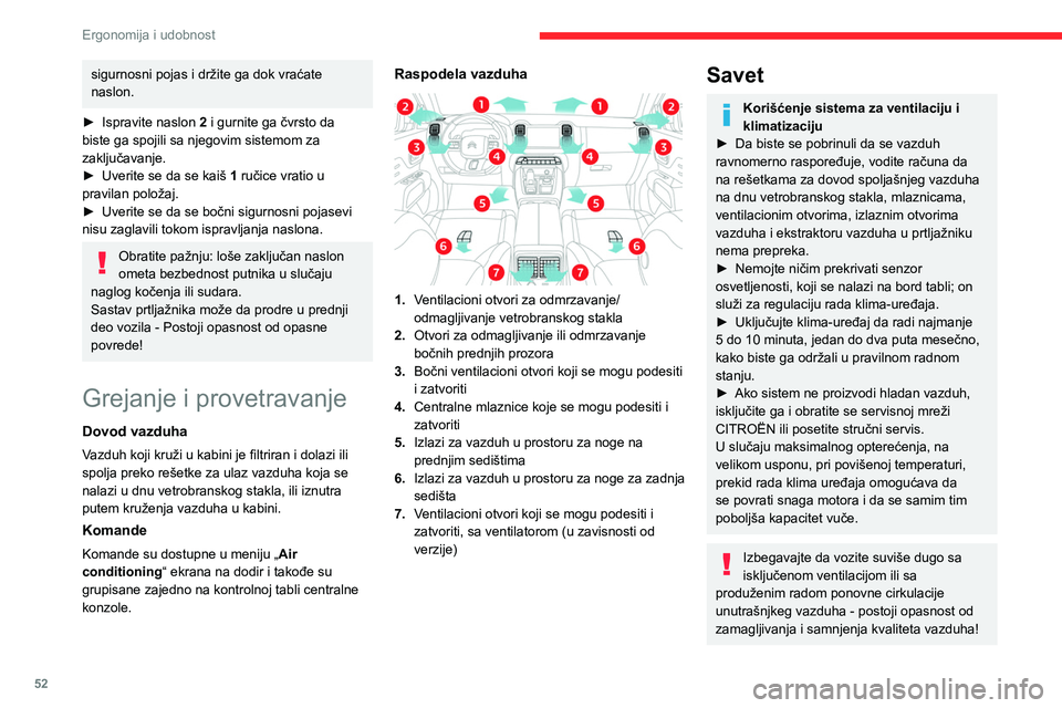 CITROEN C5 AIRCROSS 2022  Priručnik (in Serbian) 52
Ergonomija i udobnost
Ako je temperatura u unutrašnjosti vozila veoma visoka nakon što je vozilo 
bilo parkirano duži period na suncu, provetrite 
putničku kabinu nekoliko trenutaka.
Podesite k