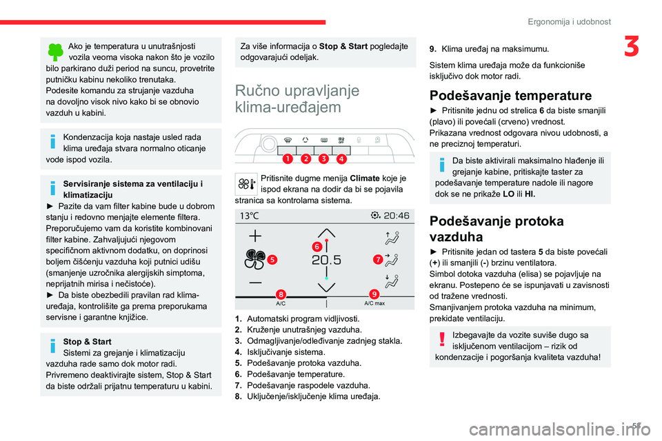 CITROEN C5 AIRCROSS 2022  Priručnik (in Serbian) 53
Ergonomija i udobnost
3Ako je temperatura u unutrašnjosti vozila veoma visoka nakon što je vozilo 
bilo parkirano duži period na suncu, provetrite 
putničku kabinu nekoliko trenutaka.
Podesite 