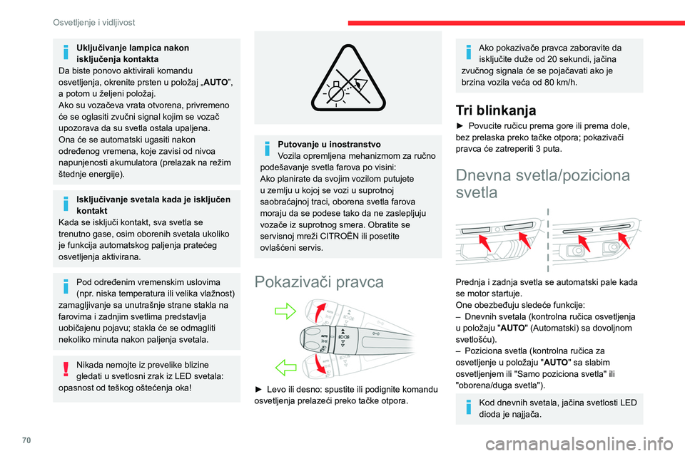 CITROEN C5 AIRCROSS 2022  Priručnik (in Serbian) 70
Osvetljenje i vidljivost
Parkirna svetla
Bočna signalizacija ostvarena paljenjem 
pozicionih svetala samo na strani protoka 
saobraćaja.
► U skladu sa verzijom, u minutu koji sledi 
nakon preki