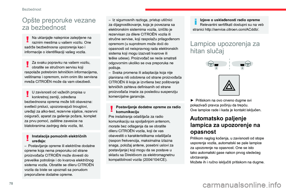 CITROEN C5 AIRCROSS 2022  Priručnik (in Serbian) 78
Bezbednost
Opšte preporuke vezane 
za bezbednost
Na uklanjajte nalepnice zalepljene na 
raznim mestima u vašem vozilu. One 
sadrže bezbednosna upozorenja kao i 
informacije o identifikaciji vaš