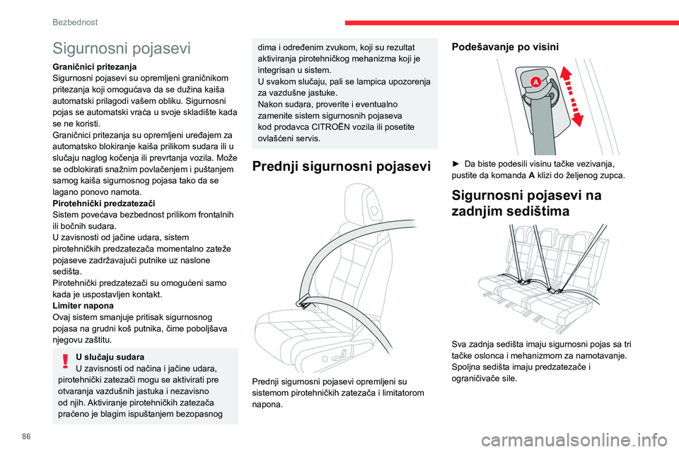 CITROEN C5 AIRCROSS 2022  Priručnik (in Serbian) 86
Bezbednost
Sigurnosni pojasevi
Graničnici pritezanja
Sigurnosni pojasevi su opremljeni graničnikom 
pritezanja koji omogućava da se dužina kaiša 
automatski prilagodi vašem obliku. Sigurnosni