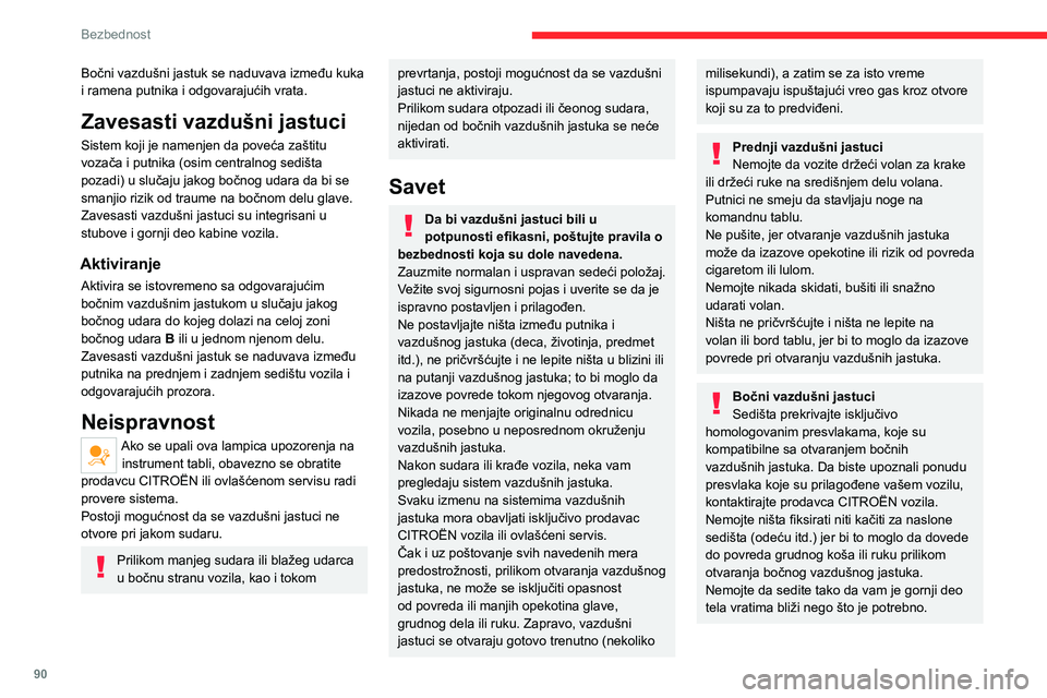 CITROEN C5 AIRCROSS 2022 Priručnik (in Serbian) 90
Bezbednost
Bočni vazdušni jastuk se naduvava između kuka
i ramena putnika i odgovarajućih vrata.
Zavesasti vazdušni jastuci
Sistem koji je namenjen da poveća zaštitu
vozača i putnika (osi CITROEN C5 AIRCROSS 2022 Priručnik (in Serbian) 90
Bezbednost
Bočni vazdušni jastuk se naduvava između kuka
i ramena putnika i odgovarajućih vrata.
Zavesasti vazdušni jastuci
Sistem koji je namenjen da poveća zaštitu
vozača i putnika (osi