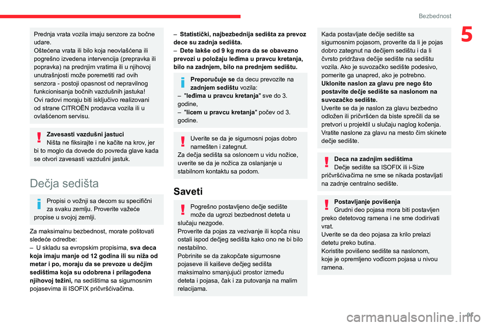 CITROEN C5 AIRCROSS 2022 Priručnik (in Serbian) 91
Bezbednost
5Prednja vrata vozila imaju senzore za bočne
udare.
Oštećena vrata ili bilo koja neovlašćena ili
pogrešno izvedena intervencija (prepravka ili
popravka) na prednjim vratima ili CITROEN C5 AIRCROSS 2022 Priručnik (in Serbian) 91
Bezbednost
5Prednja vrata vozila imaju senzore za bočne
udare.
Oštećena vrata ili bilo koja neovlašćena ili
pogrešno izvedena intervencija (prepravka ili
popravka) na prednjim vratima ili