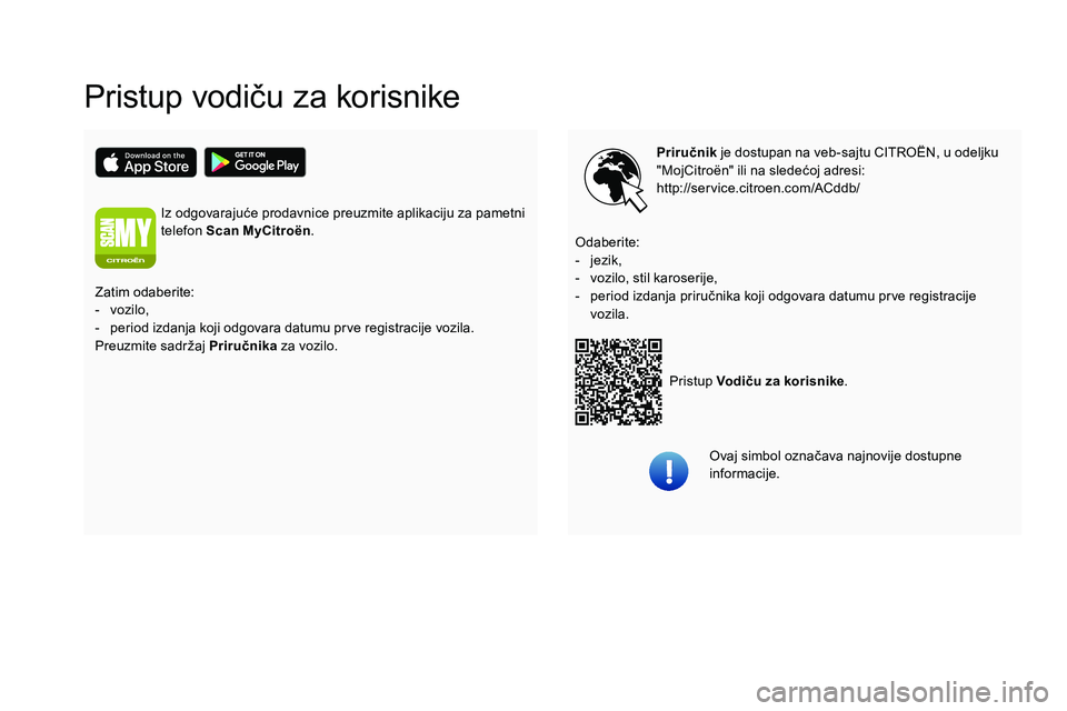 CITROEN C5 AIRCROSS 2020  Priručnik (in Serbian) Pristup vodiču za korisnike
Priručnik je dostupan na veb-sajtu CITROËN, u odeljku 
"MojCitroën" ili na sledećoj adresi:
http://service.citroen.com/ACddb/
Pristup Vodiču za korisnike .
Od