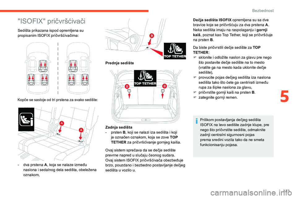 CITROEN C5 AIRCROSS 2020  Priručnik (in Serbian) 111
"ISOFIX" pričvršćivači
Sedišta prikazana ispod opremljena su 
propisanim ISOFIX pričvršćivačima:
Kopče se sastoje od tri prstena za svako sedište:
Dečja sedišta ISOFIX opremlj
