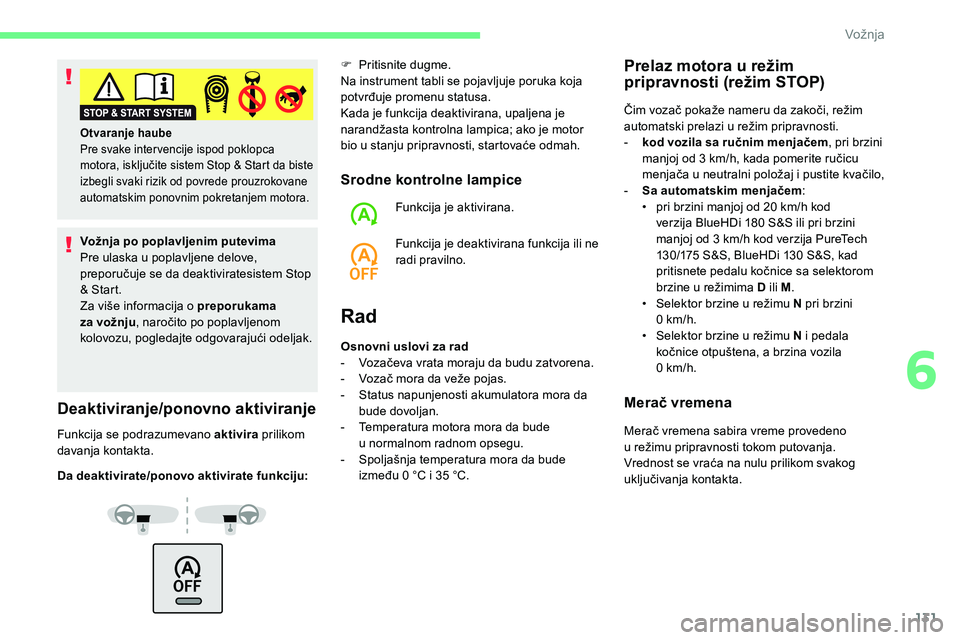 CITROEN C5 AIRCROSS 2020 Priručnik (in Serbian) 131
Vožnja po poplavljenim putevima
Pre ulaska u poplavljene delove,
preporučuje se da deaktiviratesistem Stop
& Start.
Za više informacija o
preporukama
za vožnju , naročito po poplavljeno CITROEN C5 AIRCROSS 2020 Priručnik (in Serbian) 131
Vožnja po poplavljenim putevima
Pre ulaska u poplavljene delove,
preporučuje se da deaktiviratesistem Stop
& Start.
Za više informacija o
preporukama
za vožnju , naročito po poplavljeno