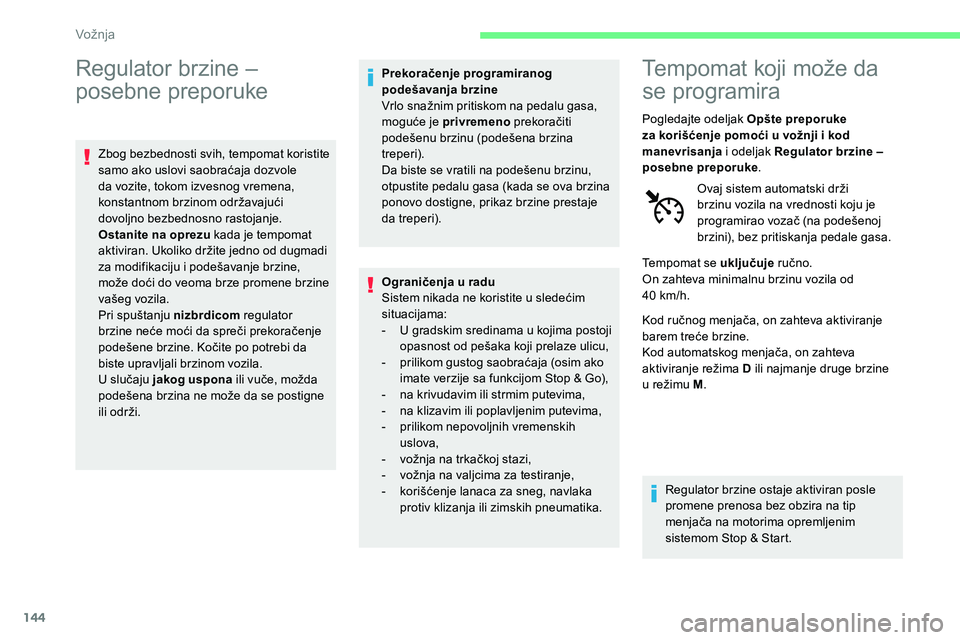 CITROEN C5 AIRCROSS 2020 Priručnik (in Serbian) 144
Regulator brzine –
posebne preporuke
Zbog bezbednosti svih, tempomat koristite
samo ako uslovi saobraćaja dozvole
da vozite, tokom izvesnog vremena,
konstantnom brzinom održavajući
dovol CITROEN C5 AIRCROSS 2020 Priručnik (in Serbian) 144
Regulator brzine –
posebne preporuke
Zbog bezbednosti svih, tempomat koristite
samo ako uslovi saobraćaja dozvole
da vozite, tokom izvesnog vremena,
konstantnom brzinom održavajući
dovol