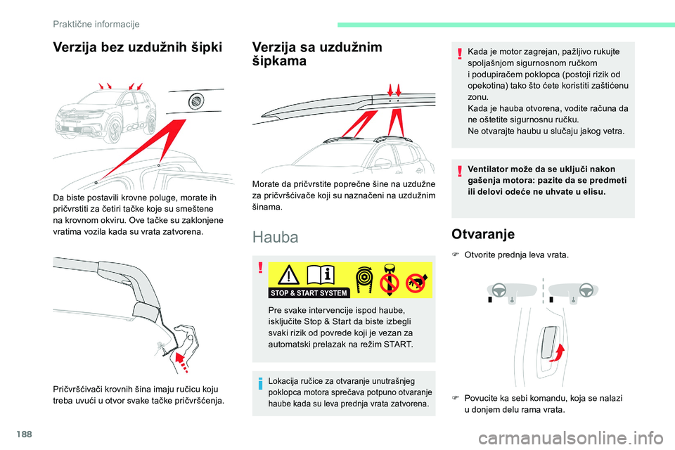 CITROEN C5 AIRCROSS 2020 Priručnik (in Serbian) 188
Hauba
Lokacija ručice za otvaranje unutrašnjeg
poklopca motora sprečava potpuno otvaranje
haube kada su leva prednja vrata zatvorena.
Kada je motor zagrejan, pažljivo rukujte
spoljašnjom s CITROEN C5 AIRCROSS 2020 Priručnik (in Serbian) 188
Hauba
Lokacija ručice za otvaranje unutrašnjeg
poklopca motora sprečava potpuno otvaranje
haube kada su leva prednja vrata zatvorena.
Kada je motor zagrejan, pažljivo rukujte
spoljašnjom s