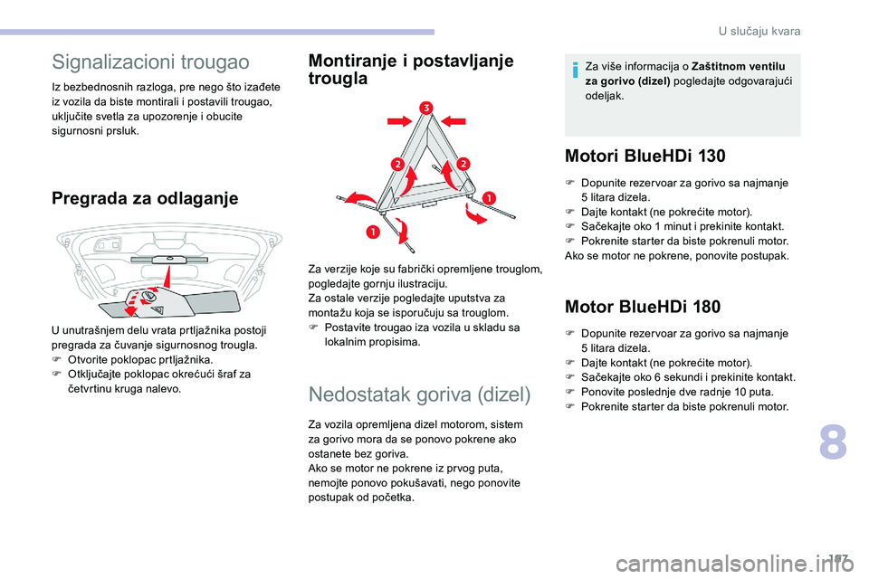 CITROEN C5 AIRCROSS 2020 Priručnik (in Serbian) 197
Signalizacioni trougao
Iz bezbednosnih razloga, pre nego što izađete
iz vozila da biste montirali i postavili trougao,
uključite svetla za upozorenje i
obucite
sigurnosni prsluk.
Pregrada CITROEN C5 AIRCROSS 2020 Priručnik (in Serbian) 197
Signalizacioni trougao
Iz bezbednosnih razloga, pre nego što izađete
iz vozila da biste montirali i postavili trougao,
uključite svetla za upozorenje i
obucite
sigurnosni prsluk.
Pregrada