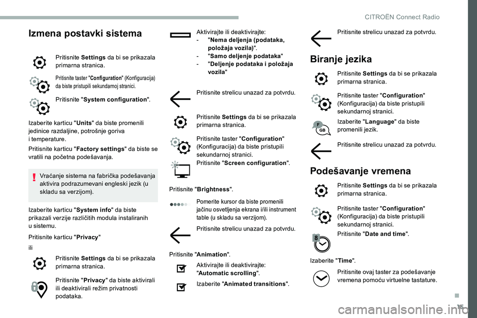 CITROEN C5 AIRCROSS 2020 Priručnik (in Serbian) 15
Izmena postavki sistema
Pritisnite Settings da bi se prikazala
primarna stranica.
Pritisnite taster " Configuration" (Konfiguracija)
da biste pristupili sekundarnoj stranici.
Pritisnite & CITROEN C5 AIRCROSS 2020 Priručnik (in Serbian) 15
Izmena postavki sistema
Pritisnite Settings da bi se prikazala
primarna stranica.
Pritisnite taster " Configuration" (Konfiguracija)
da biste pristupili sekundarnoj stranici.
Pritisnite &