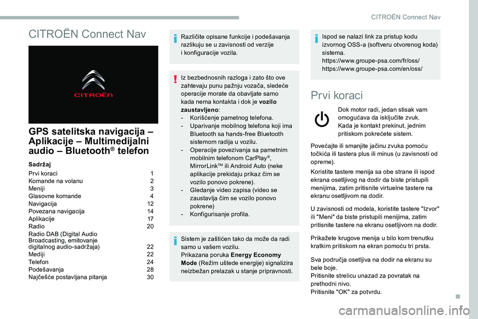 CITROEN C5 AIRCROSS 2020 Priručnik (in Serbian) 1
CITROËN Connect Nav
GPS satelitska navigacija –
Aplikacije – Multimedijalni
audio – Bluetooth
® telefon
Sadržaj
Pr vi koraci
1
K
omande na volanu
2
M
eniji
3
G
lasovne komande CITROEN C5 AIRCROSS 2020 Priručnik (in Serbian) 1
CITROËN Connect Nav
GPS satelitska navigacija –
Aplikacije – Multimedijalni
audio – Bluetooth
® telefon
Sadržaj
Pr vi koraci
1
K
omande na volanu
2
M
eniji
3
G
lasovne komande
