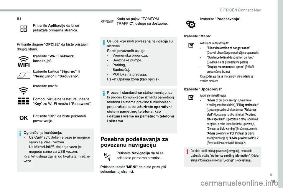 CITROEN C5 AIRCROSS 2020 Priručnik (in Serbian) 15
ILIPritisnite Aplikacije da bi se
prikazala primarna stranica.
Pritisnite dugme " OPCIJE" da biste pristupili
drugoj strani.
Izaberite " Wi- Fi network
konekcija ".
Izaberite ka CITROEN C5 AIRCROSS 2020 Priručnik (in Serbian) 15
ILIPritisnite Aplikacije da bi se
prikazala primarna stranica.
Pritisnite dugme " OPCIJE" da biste pristupili
drugoj strani.
Izaberite " Wi- Fi network
konekcija ".
Izaberite ka