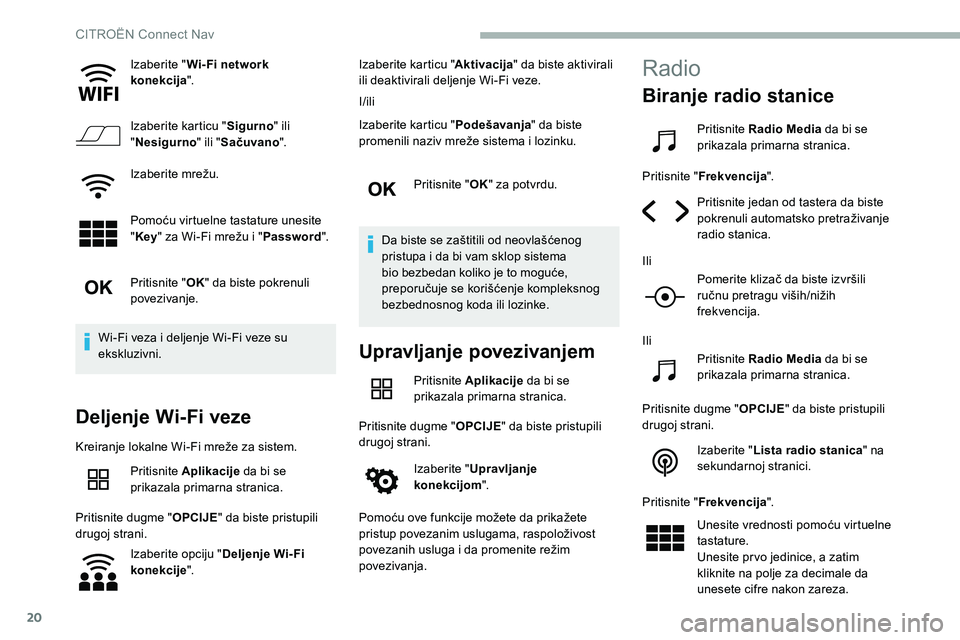 CITROEN C5 AIRCROSS 2020 Priručnik (in Serbian) 20
Izaberite "Wi- Fi network
konekcija ".
Izaberite karticu " Sigurno" ili
" Nesigurno " ili "Sačuvano ".
Izaberite mrežu.
Pomoću virtuelne tastature unesite
" CITROEN C5 AIRCROSS 2020 Priručnik (in Serbian) 20
Izaberite "Wi- Fi network
konekcija ".
Izaberite karticu " Sigurno" ili
" Nesigurno " ili "Sačuvano ".
Izaberite mrežu.
Pomoću virtuelne tastature unesite
"