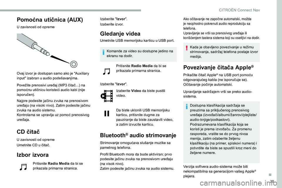 CITROEN C5 AIRCROSS 2020 Priručnik (in Serbian) 23
Pomoćna utičnica (AUX)
U zavisnosti od opreme
Ovaj izvor je dostupan samo ako je "Auxiliary
input" izabran u audio podešavanjima.
Povežite prenosivi uređaj (MP3
čitač…) na
pom CITROEN C5 AIRCROSS 2020 Priručnik (in Serbian) 23
Pomoćna utičnica (AUX)
U zavisnosti od opreme
Ovaj izvor je dostupan samo ako je "Auxiliary
input" izabran u audio podešavanjima.
Povežite prenosivi uređaj (MP3
čitač…) na
pom