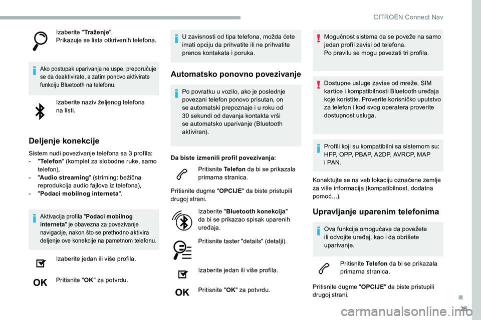 CITROEN C5 AIRCROSS 2020 Priručnik (in Serbian) 25
Izaberite "Tr a ž e n j e".
Prikazuje se lista otkrivenih telefona.
Ako postupak uparivanja ne uspe, preporučuje
se da deaktivirate, a zatim ponovo aktivirate
funkciju Bluetooth na tele CITROEN C5 AIRCROSS 2020 Priručnik (in Serbian) 25
Izaberite "Tr a ž e n j e".
Prikazuje se lista otkrivenih telefona.
Ako postupak uparivanja ne uspe, preporučuje
se da deaktivirate, a zatim ponovo aktivirate
funkciju Bluetooth na tele