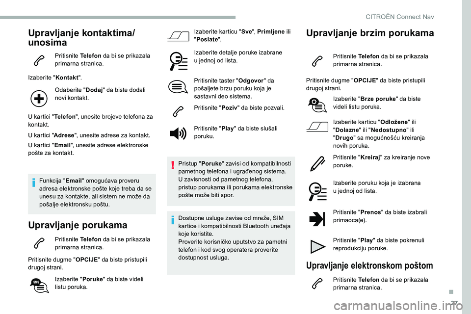 CITROEN C5 AIRCROSS 2020 Priručnik (in Serbian) 27
Upravljanje kontaktima/
unosima
Pritisnite Telefon da bi se prikazala
primarna stranica.
Izaberite " Kontakt".
Odaberite " Dodaj" da biste dodali
novi kontakt.
U kartici " Tel CITROEN C5 AIRCROSS 2020 Priručnik (in Serbian) 27
Upravljanje kontaktima/
unosima
Pritisnite Telefon da bi se prikazala
primarna stranica.
Izaberite " Kontakt".
Odaberite " Dodaj" da biste dodali
novi kontakt.
U kartici " Tel