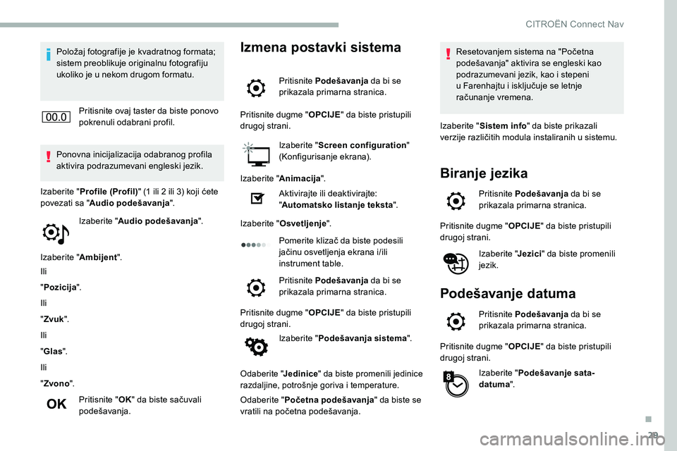CITROEN C5 AIRCROSS 2020 Priručnik (in Serbian) 29
Položaj fotografije je kvadratnog formata;
sistem preoblikuje originalnu fotografiju
ukoliko je u nekom drugom formatu.
Pritisnite ovaj taster da biste ponovo
pokrenuli odabrani profil.
Ponovn CITROEN C5 AIRCROSS 2020 Priručnik (in Serbian) 29
Položaj fotografije je kvadratnog formata;
sistem preoblikuje originalnu fotografiju
ukoliko je u nekom drugom formatu.
Pritisnite ovaj taster da biste ponovo
pokrenuli odabrani profil.
Ponovn