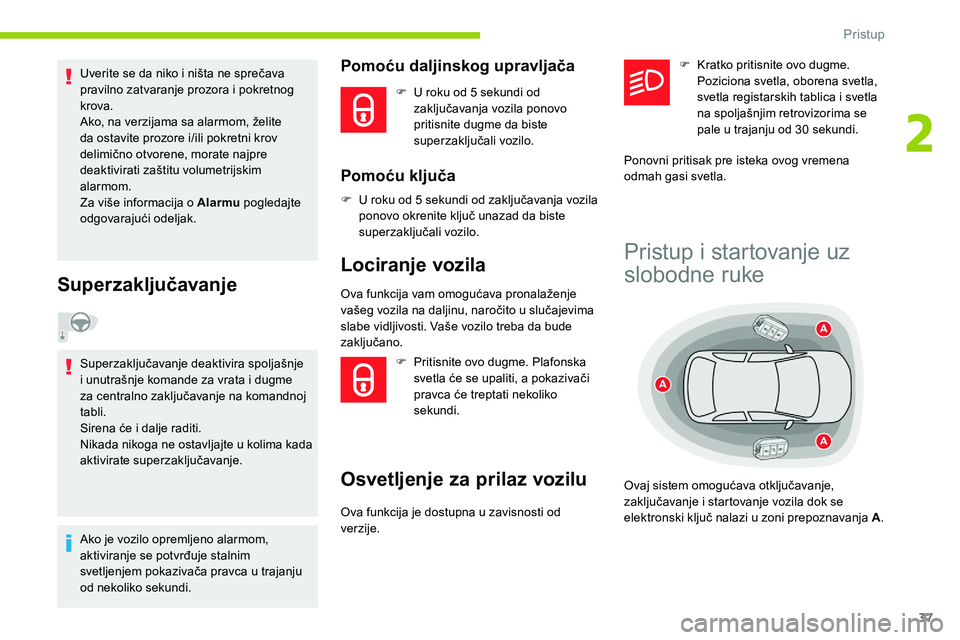 CITROEN C5 AIRCROSS 2020 Priručnik (in Serbian) 37
Uverite se da niko i ništa ne sprečava
p ravilno zatvaranje prozora i pokretnog
krova.
Ako, na verzijama sa alarmom, želite
da ostavite prozore i/ili pokretni krov
delimično otvorene, mor CITROEN C5 AIRCROSS 2020 Priručnik (in Serbian) 37
Uverite se da niko i ništa ne sprečava
p ravilno zatvaranje prozora i pokretnog
krova.
Ako, na verzijama sa alarmom, želite
da ostavite prozore i/ili pokretni krov
delimično otvorene, mor