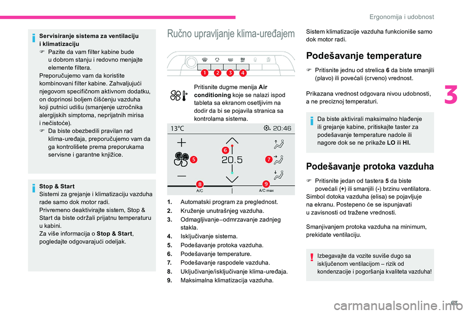 CITROEN C5 AIRCROSS 2020 Priručnik (in Serbian) 63
Ser visiranje sistema za ventilaciju
i klimatizaciju
F
P
azite da vam filter kabine bude
u
dobrom stanju i redovno menjajte
elemente filtera.
Preporučujemo vam da koristite
kombinovani CITROEN C5 AIRCROSS 2020 Priručnik (in Serbian) 63
Ser visiranje sistema za ventilaciju
i klimatizaciju
F
P
azite da vam filter kabine bude
u
dobrom stanju i redovno menjajte
elemente filtera.
Preporučujemo vam da koristite
kombinovani