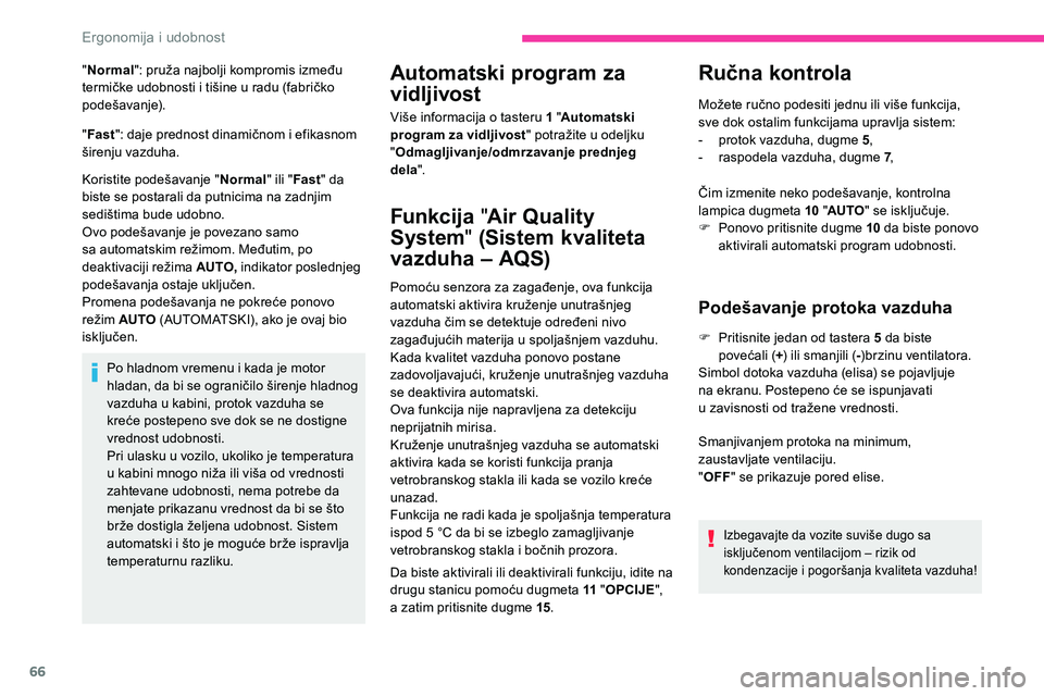 CITROEN C5 AIRCROSS 2020 Priručnik (in Serbian) 66
"Normal ": pruža najbolji kompromis između
termičke udobnosti i tišine u radu (fabričko
podešavanje).
" Fast ": daje prednost dinamičnom i
efikasnom
širenju vazduha CITROEN C5 AIRCROSS 2020 Priručnik (in Serbian) 66
"Normal ": pruža najbolji kompromis između
termičke udobnosti i tišine u radu (fabričko
podešavanje).
" Fast ": daje prednost dinamičnom i
efikasnom
širenju vazduha