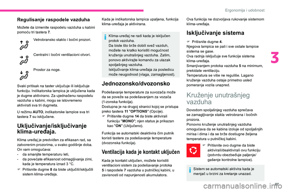 CITROEN C5 AIRCROSS 2020 Priručnik (in Serbian) 67
Regulisanje raspodele vazduha
Možete da izmenite raspodelu vazduha u kabini
p omoću tri tastera 7 .
Vetrobransko staklo i
bočni prozori.
Centralni i
bočni ventilacioni otvori.
Prostor za n CITROEN C5 AIRCROSS 2020 Priručnik (in Serbian) 67
Regulisanje raspodele vazduha
Možete da izmenite raspodelu vazduha u kabini
p omoću tri tastera 7 .
Vetrobransko staklo i
bočni prozori.
Centralni i
bočni ventilacioni otvori.
Prostor za n