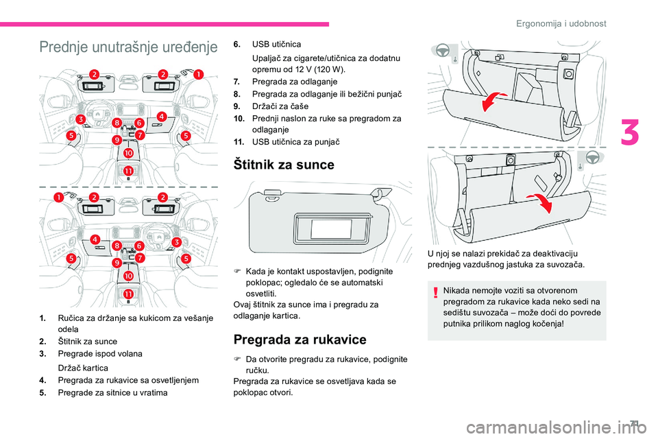 CITROEN C5 AIRCROSS 2020 Priručnik (in Serbian) 71
Prednje unutrašnje uređenje6.USB utičnica
Upaljač za cigarete/utičnica za dodatnu
opremu od 12
V (120 W).
7. Pregrada za odlaganje
8. Pregrada za odlaganje ili bežični punjač
9. Drža CITROEN C5 AIRCROSS 2020 Priručnik (in Serbian) 71
Prednje unutrašnje uređenje6.USB utičnica
Upaljač za cigarete/utičnica za dodatnu
opremu od 12
V (120 W).
7. Pregrada za odlaganje
8. Pregrada za odlaganje ili bežični punjač
9. Drža
