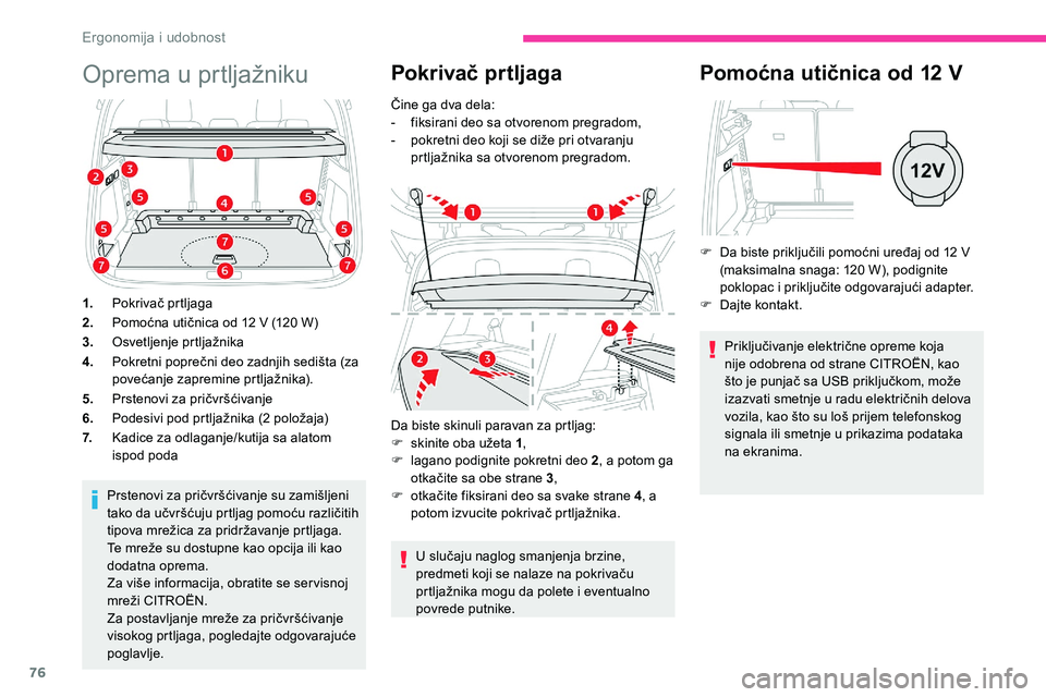 CITROEN C5 AIRCROSS 2020 Priručnik (in Serbian) 76
Oprema u prtljažniku
1.Pokrivač prtljaga
2. Pomoćna utičnica od 12
V (120 W)
3. Osvetljenje prtljažnika
4. Pokretni poprečni deo zadnjih sedišta (za
povećanje zapremine prtljažnika).
CITROEN C5 AIRCROSS 2020 Priručnik (in Serbian) 76
Oprema u prtljažniku
1.Pokrivač prtljaga
2. Pomoćna utičnica od 12
V (120 W)
3. Osvetljenje prtljažnika
4. Pokretni poprečni deo zadnjih sedišta (za
povećanje zapremine prtljažnika).