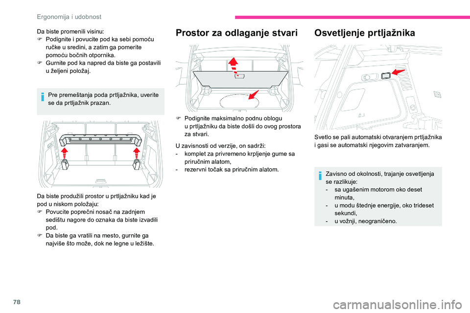 CITROEN C5 AIRCROSS 2020 Priručnik (in Serbian) 78
Pre premeštanja poda prtljažnika, uverite
se da prtljažnik prazan.
Prostor za odlaganje stvari
Da biste produžili prostor u prtljažniku kad je
p od u niskom položaju:
F
P
ovucite popre CITROEN C5 AIRCROSS 2020 Priručnik (in Serbian) 78
Pre premeštanja poda prtljažnika, uverite
se da prtljažnik prazan.
Prostor za odlaganje stvari
Da biste produžili prostor u prtljažniku kad je
p od u niskom položaju:
F
P
ovucite popre