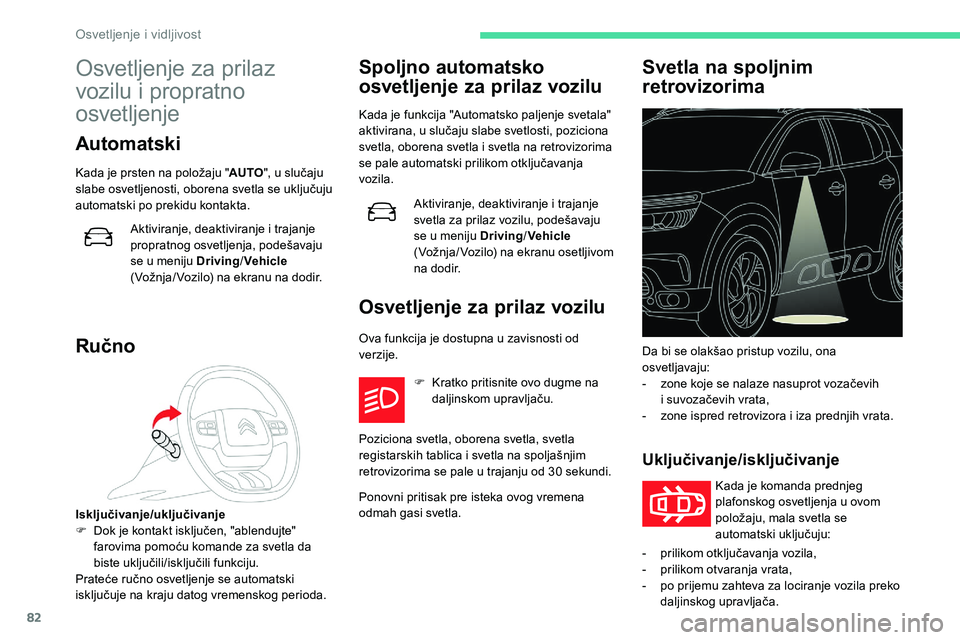 CITROEN C5 AIRCROSS 2020 Priručnik (in Serbian) 82
Osvetljenje za prilaz
vozilu i propratno
osvetljenje
Automatski
Kada je prsten na položaju " AUTO", u slučaju
slabe osvetljenosti, oborena svetla se uključuju
automatski po prekidu CITROEN C5 AIRCROSS 2020 Priručnik (in Serbian) 82
Osvetljenje za prilaz
vozilu i propratno
osvetljenje
Automatski
Kada je prsten na položaju " AUTO", u slučaju
slabe osvetljenosti, oborena svetla se uključuju
automatski po prekidu