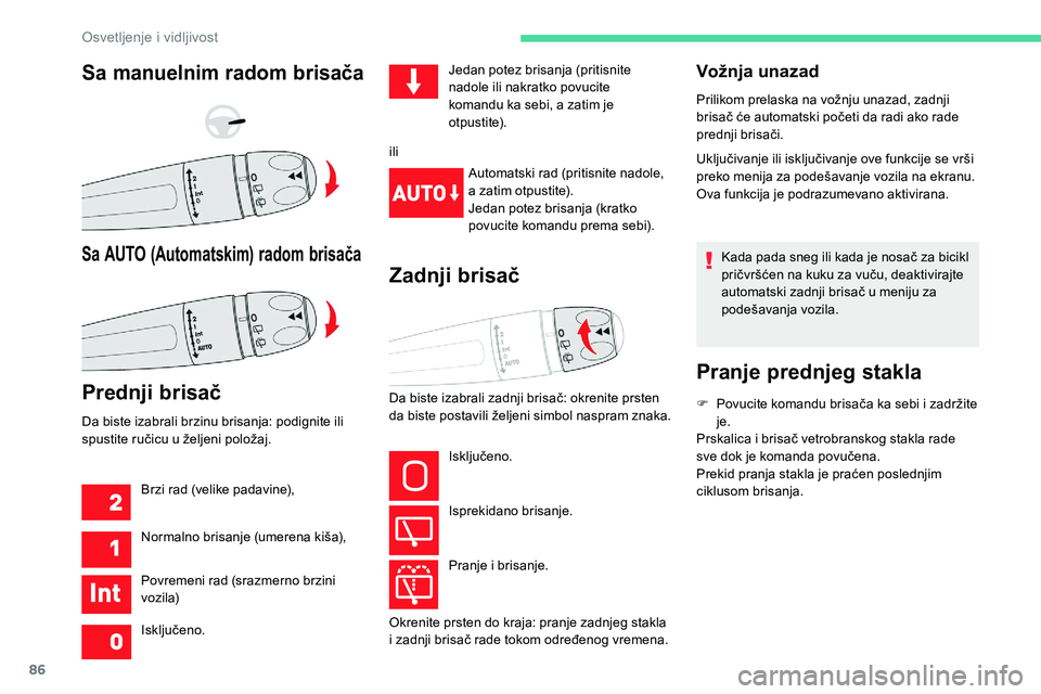 CITROEN C5 AIRCROSS 2020 Priručnik (in Serbian) 86
Vožnja unazad
Prilikom prelaska na vožnju unazad, zadnji
brisač će automatski početi da radi ako rade
prednji brisači.
Uključivanje ili isključivanje ove funkcije se vrši
preko menija z CITROEN C5 AIRCROSS 2020 Priručnik (in Serbian) 86
Vožnja unazad
Prilikom prelaska na vožnju unazad, zadnji
brisač će automatski početi da radi ako rade
prednji brisači.
Uključivanje ili isključivanje ove funkcije se vrši
preko menija z