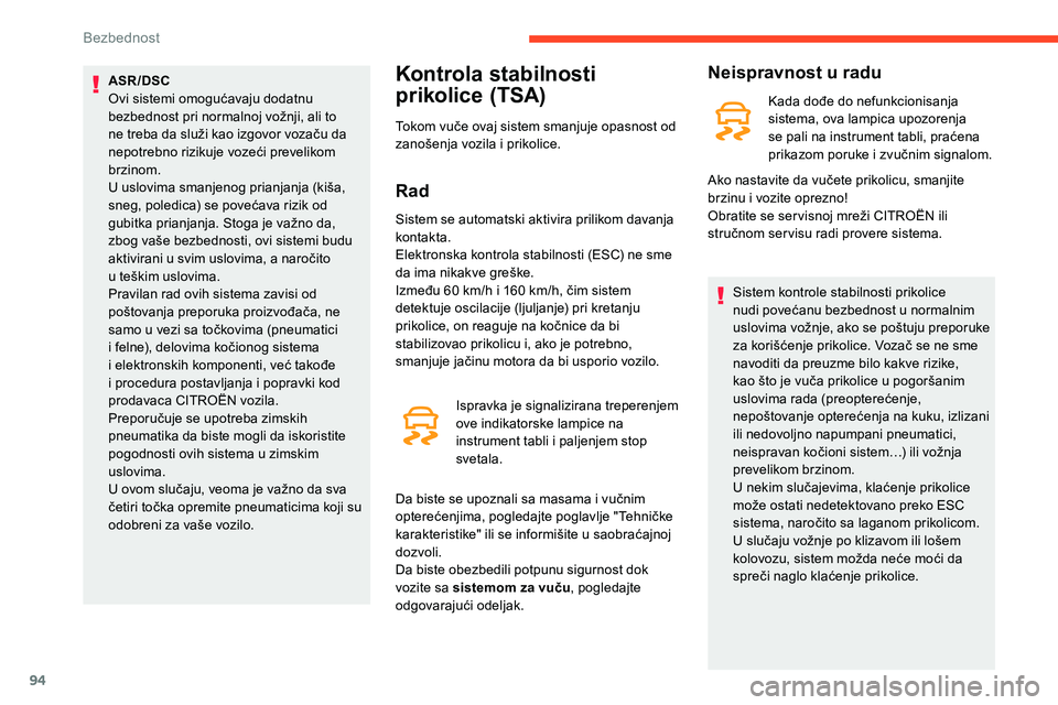CITROEN C5 AIRCROSS 2020 Priručnik (in Serbian) 94
ASR/DSC
Ovi sistemi omogućavaju dodatnu
bezbednost pri normalnoj vožnji, ali to
ne treba da služi kao izgovor vozaču da
nepotrebno rizikuje vozeći prevelikom
brzinom.
U uslovima smanjenog CITROEN C5 AIRCROSS 2020 Priručnik (in Serbian) 94
ASR/DSC
Ovi sistemi omogućavaju dodatnu
bezbednost pri normalnoj vožnji, ali to
ne treba da služi kao izgovor vozaču da
nepotrebno rizikuje vozeći prevelikom
brzinom.
U uslovima smanjenog