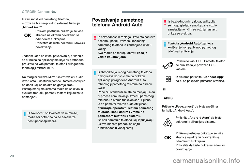 CITROEN C-ELYSÉE 2018 Priručnik (in Serbian) 20
U zavisnosti od pametnog telefona,
možda će biti neophodno aktivirati funkciju
„MirrorLink
TM“.
Prilikom postupka prikazuje se više
stranica na ekranu povezanih sa
određenim funkcijama. CITROEN C-ELYSÉE 2018 Priručnik (in Serbian) 20
U zavisnosti od pametnog telefona,
možda će biti neophodno aktivirati funkciju
„MirrorLink
TM“.
Prilikom postupka prikazuje se više
stranica na ekranu povezanih sa
određenim funkcijama.