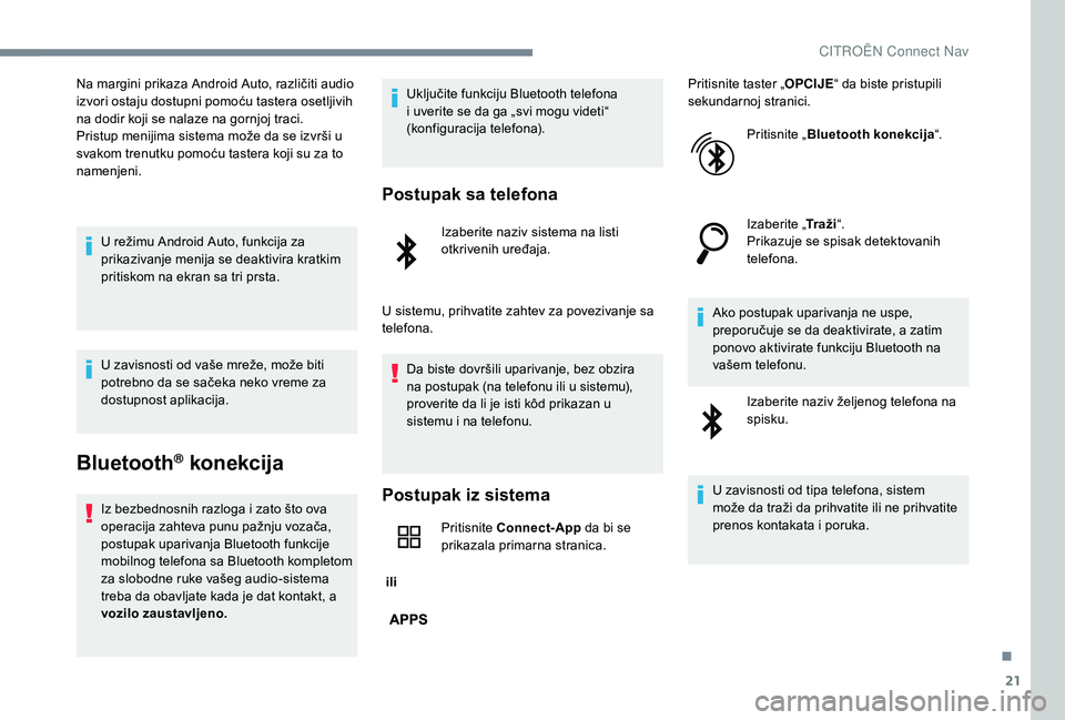 CITROEN C-ELYSÉE 2018 Priručnik (in Serbian) 21
Na margini prikaza Android Auto, različiti audio
izvori ostaju dostupni pomoću tastera osetljivih
na dodir koji se nalaze na gornjoj traci.
Pristup menijima sistema može da se izvrši u
svako CITROEN C-ELYSÉE 2018 Priručnik (in Serbian) 21
Na margini prikaza Android Auto, različiti audio
izvori ostaju dostupni pomoću tastera osetljivih
na dodir koji se nalaze na gornjoj traci.
Pristup menijima sistema može da se izvrši u
svako