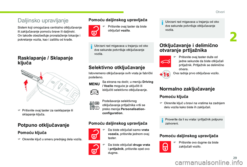 CITROEN C-ELYSÉE 2018 Priručnik (in Serbian) 29
Daljinsko upravljanje
Sistem koji omogućava centralno otključavanje
ili zaključavanje pomoću brave ili daljinski.
On takođe obezbeđuje pronalaženje lokacije i
pokretanje vozila, kao i zaš CITROEN C-ELYSÉE 2018 Priručnik (in Serbian) 29
Daljinsko upravljanje
Sistem koji omogućava centralno otključavanje
ili zaključavanje pomoću brave ili daljinski.
On takođe obezbeđuje pronalaženje lokacije i
pokretanje vozila, kao i zaš