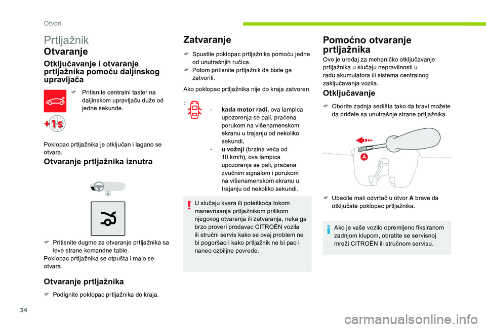CITROEN C-ELYSÉE 2018 Priručnik (in Serbian) 34
Prtljažnik
Otvaranje
Otključavanje i otvaranje
prtljažnika pomoću daljinskog
upravljača
F Pritisnite centralni taster na daljinskom upravljaču duže od
jedne sekunde.
Poklopac prtljažnika CITROEN C-ELYSÉE 2018 Priručnik (in Serbian) 34
Prtljažnik
Otvaranje
Otključavanje i otvaranje
prtljažnika pomoću daljinskog
upravljača
F Pritisnite centralni taster na daljinskom upravljaču duže od
jedne sekunde.
Poklopac prtljažnika