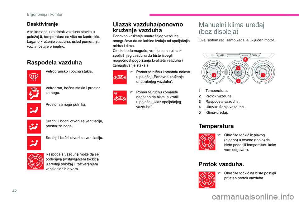 CITROEN C-ELYSÉE 2018 Priručnik (in Serbian) 42
Deaktiviranje
Ako komandu za dotok vazduha stavite u
položaj 0, temperatura se više ne kontroliše.
Lagano kruženje vazduha, usled pomeranja
vozila, ostaje primetno.
Raspodela vazduha
Vetrobra CITROEN C-ELYSÉE 2018 Priručnik (in Serbian) 42
Deaktiviranje
Ako komandu za dotok vazduha stavite u
položaj 0, temperatura se više ne kontroliše.
Lagano kruženje vazduha, usled pomeranja
vozila, ostaje primetno.
Raspodela vazduha
Vetrobra