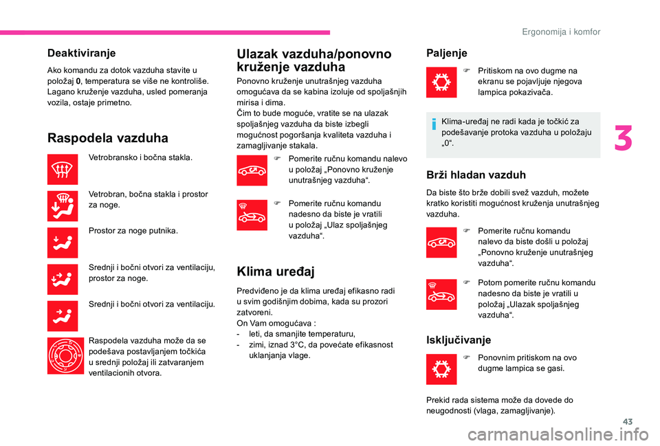 CITROEN C-ELYSÉE 2018 Priručnik (in Serbian) 43
Deaktiviranje
Ako komandu za dotok vazduha stavite u
položaj 0, temperatura se više ne kontroliše.
Lagano kruženje vazduha, usled pomeranja
vozila, ostaje primetno.
Raspodela vazduha
Vetrobra CITROEN C-ELYSÉE 2018 Priručnik (in Serbian) 43
Deaktiviranje
Ako komandu za dotok vazduha stavite u
položaj 0, temperatura se više ne kontroliše.
Lagano kruženje vazduha, usled pomeranja
vozila, ostaje primetno.
Raspodela vazduha
Vetrobra