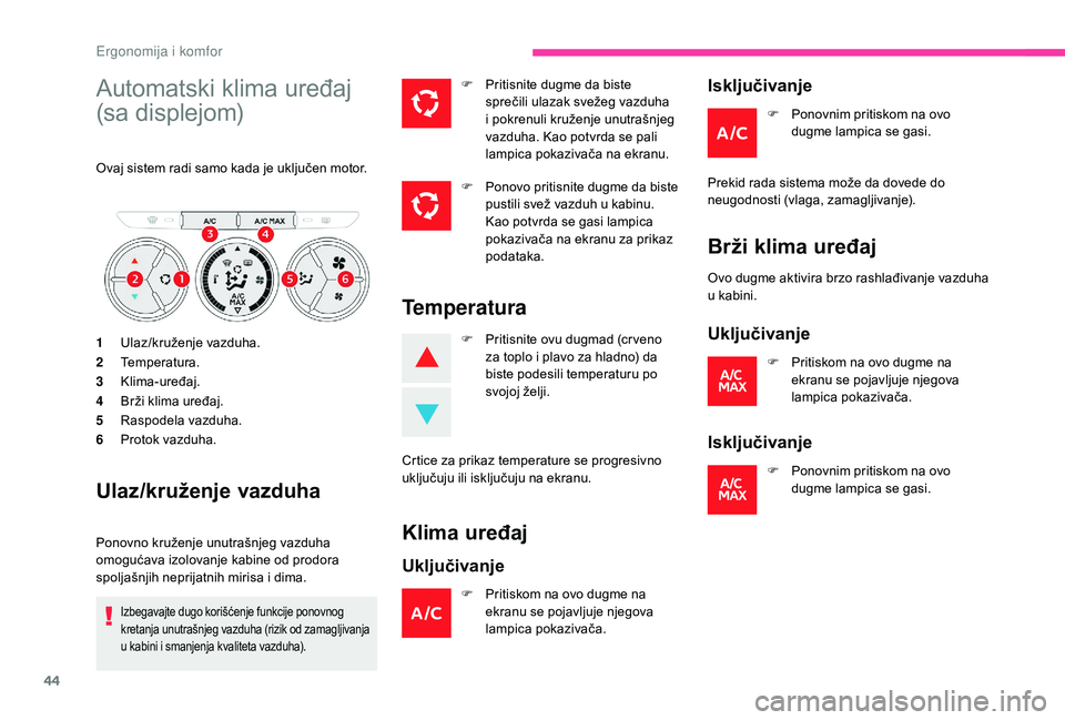 CITROEN C-ELYSÉE 2018 Priručnik (in Serbian) 44
Automatski klima uređaj
(sa displejom)
Ovaj sistem radi samo kada je uključen motor.
1Ulaz/kruženje vazduha.
2 Temperatura.
3 Klima-uređaj.
4 Brži klima uređaj.
5 Raspodela vazduha.
6 Protok CITROEN C-ELYSÉE 2018 Priručnik (in Serbian) 44
Automatski klima uređaj
(sa displejom)
Ovaj sistem radi samo kada je uključen motor.
1Ulaz/kruženje vazduha.
2 Temperatura.
3 Klima-uređaj.
4 Brži klima uređaj.
5 Raspodela vazduha.
6 Protok