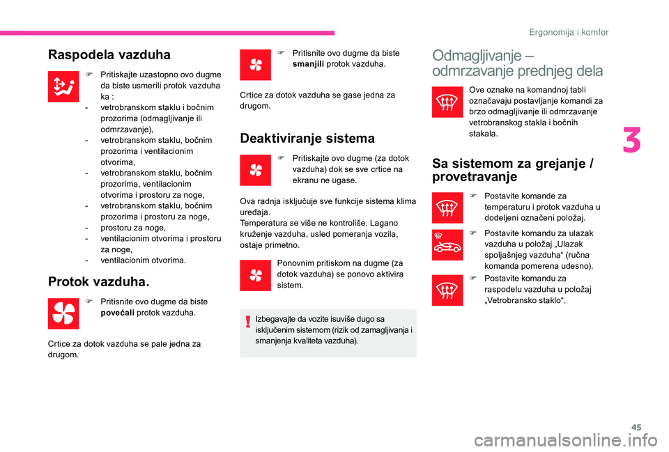 CITROEN C-ELYSÉE 2018 Priručnik (in Serbian) 45
Raspodela vazduha
F Pritiskajte uzastopno ovo dugme da biste usmerili protok vazduha
ka :
-
v
etrobranskom staklu i bočnim
prozorima (odmagljivanje ili
odmrzavanje),
-
v
etrobranskom stak CITROEN C-ELYSÉE 2018 Priručnik (in Serbian) 45
Raspodela vazduha
F Pritiskajte uzastopno ovo dugme da biste usmerili protok vazduha
ka :
-
v
etrobranskom staklu i bočnim
prozorima (odmagljivanje ili
odmrzavanje),
-
v
etrobranskom stak