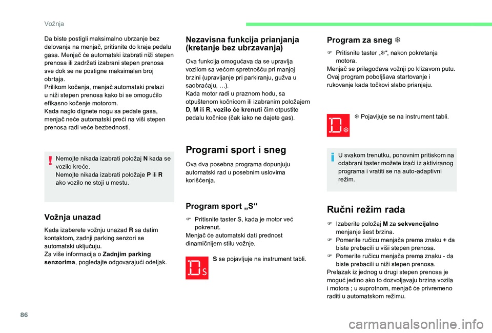 CITROEN C-ELYSÉE 2018 Priručnik (in Serbian) 86
Nemojte nikada izabrati položaj N kada se
vozilo kreće.
Nemojte nikada izabrati položaje P ili R
ako vozilo ne stoji u mestu.
Vožnja unazad
Kada izaberete vožnju unazad R sa datim
kontaktom CITROEN C-ELYSÉE 2018 Priručnik (in Serbian) 86
Nemojte nikada izabrati položaj N kada se
vozilo kreće.
Nemojte nikada izabrati položaje P ili R
ako vozilo ne stoji u mestu.
Vožnja unazad
Kada izaberete vožnju unazad R sa datim
kontaktom