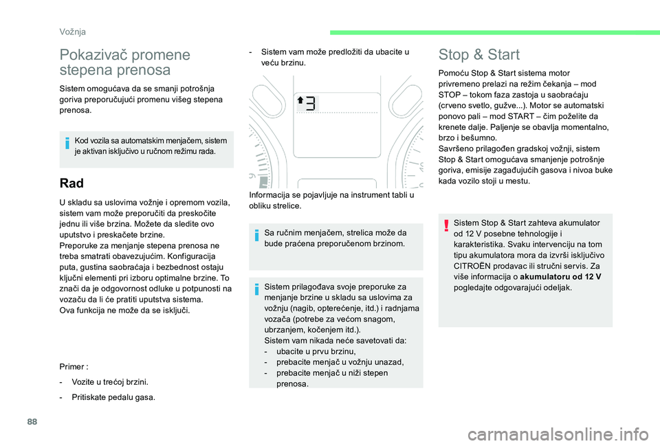 CITROEN C-ELYSÉE 2018 Priručnik (in Serbian) 88
Pokazivač promene
stepena prenosa
Sistem omogućava da se smanji potrošnja
goriva preporučujući promenu višeg stepena
prenosa.
Kod vozila sa automatskim menjačem, sistem
je aktivan isklju CITROEN C-ELYSÉE 2018 Priručnik (in Serbian) 88
Pokazivač promene
stepena prenosa
Sistem omogućava da se smanji potrošnja
goriva preporučujući promenu višeg stepena
prenosa.
Kod vozila sa automatskim menjačem, sistem
je aktivan isklju