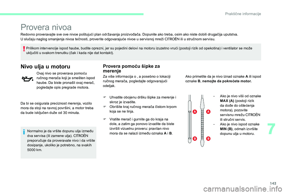 CITROEN C-ELYSÉE 2017 Priručnik (in Serbian) 143
Redovno proveravajte sve ove nivoe poštujući plan održavanja proizvođača. Dopunite ako treba, osim ako niste dobili drugačija uputstva.
U slučaju naglog smanjenja nivoa tečnosti, proverite CITROEN C-ELYSÉE 2017 Priručnik (in Serbian) 143
Redovno proveravajte sve ove nivoe poštujući plan održavanja proizvođača. Dopunite ako treba, osim ako niste dobili drugačija uputstva.
U slučaju naglog smanjenja nivoa tečnosti, proverite